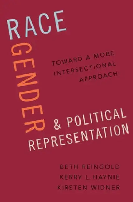 Race, Gender, and Political Representation: Toward a More Intersectional Approach by Beth Reingold