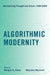 Algorithmic Modernity: Mechanizing Thought and Action, 1500-2000 by Morgan G. Ames, Massimo Mazzotti