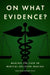 On What Evidence?: Making the Case in Medical Decision-Making by Robyn Bluhm, Mark Tonelli
