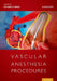 Vascular Anesthesia Procedures by Richard Urman