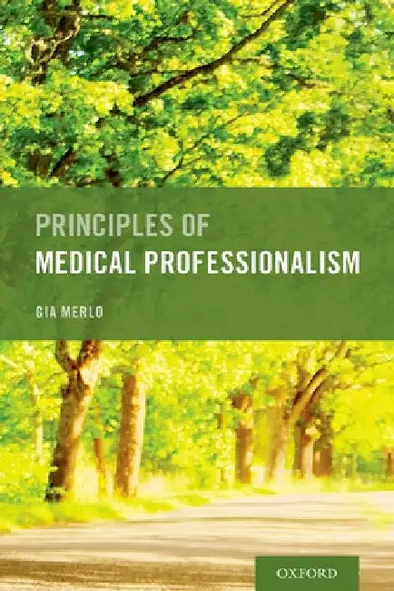 Principles of Medical Professionalism by Gia Merlo