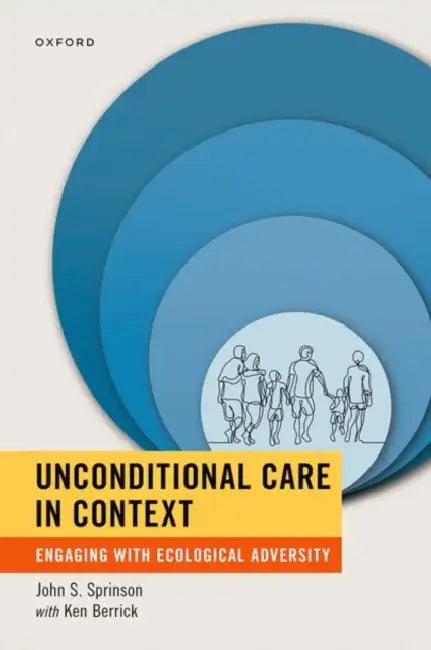 Unconditional Care in Context: Engaging with Ecological Adversity by John S. Sprinson, Ken Berrick