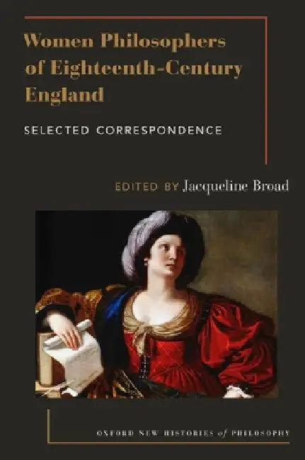Women Philosophers of Eighteenth-Century England: Selected Correspondence by Jacqueline Broad