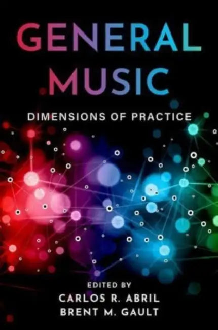 General Music: Dimensions of Practice by Carlos R. Abril