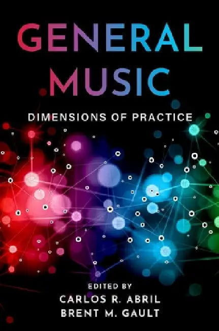 General Music: Dimensions of Practice by Carlos R. Abril