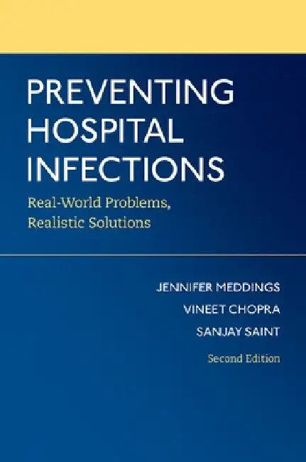 Preventing Hospital Infections: Real-World Problems, Realistic Solutions by Jennifer Meddings