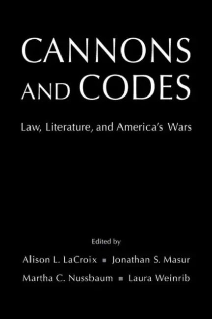 Cannons and Codes: Law, Literature, and America's Wars by Alison L. LaCroix, Jonathan S. Masur, Martha C. Nussbaum