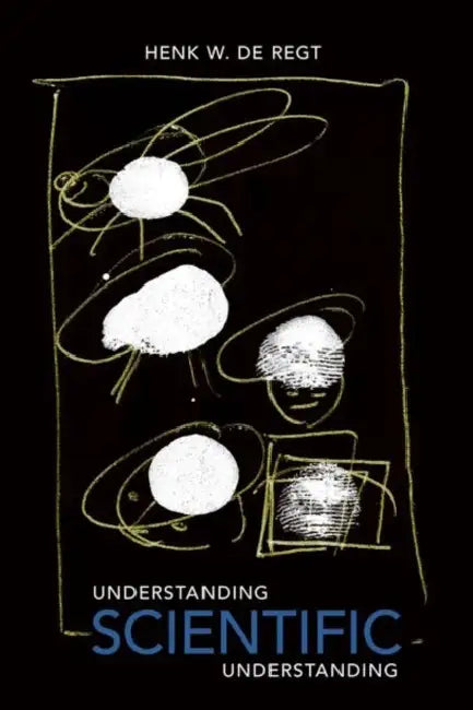 Understanding Scientific Understanding by Henk de Regt
