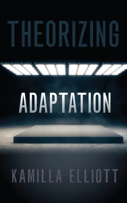 Theorizing Adaptation by Kamilla Elliott