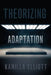 Theorizing Adaptation by Kamilla Elliott