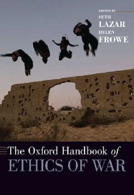 The Oxford Handbook of Ethics of War by Seth Lazar