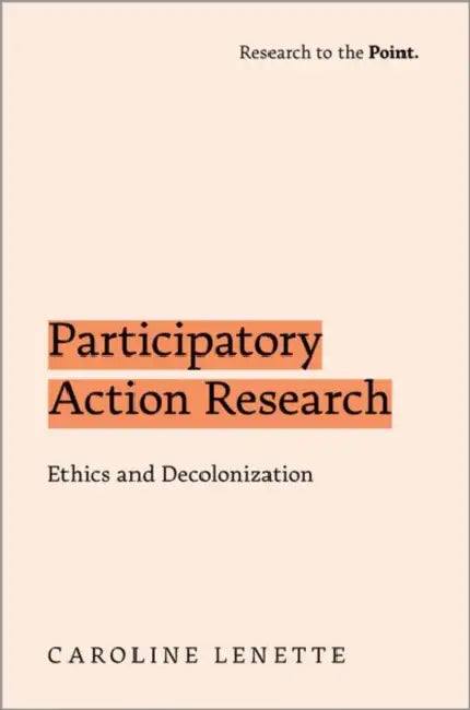 Participatory Action Research: Ethics and Decolonization by Caroline Lenette
