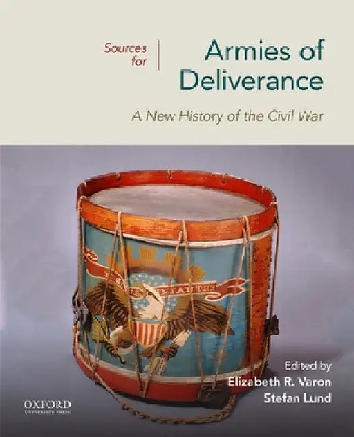 Sources for Armies of Deliverance: A New History of the Civil War (College) by Elizabeth R. Varon