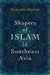 Shapers of Islam in Southeast Asia: Muslim Intellectuals and the Making of Islamic Reformism by Khairudin Aljunied