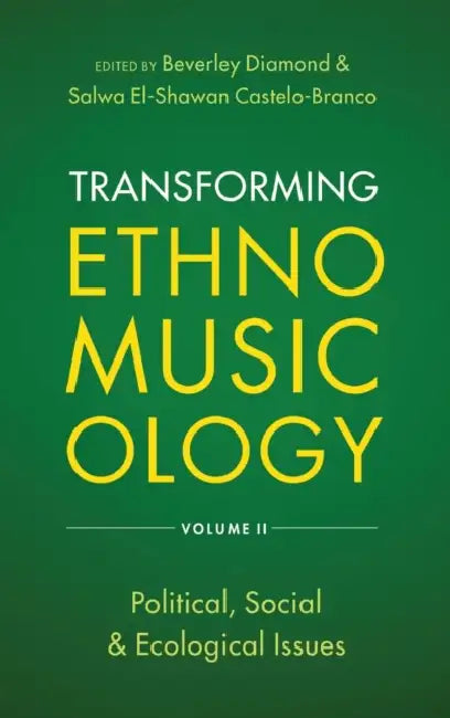 Transforming Ethnomusicology Volume II: Political, Social & Ecological Issues by Beverley Diamond, Salwa El Castelo-Branco