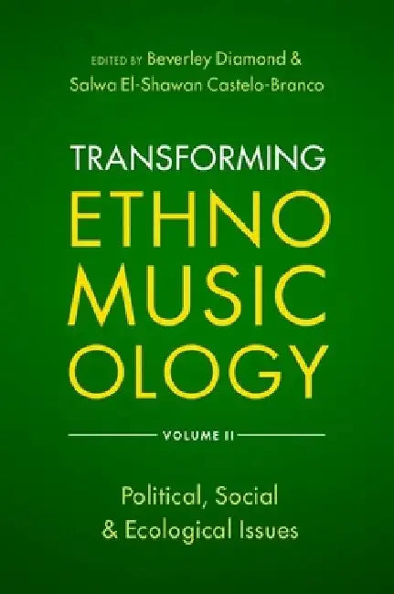 Transforming Ethnomusicology Volume II: Political, Social & Ecological Issues by Beverley Diamond