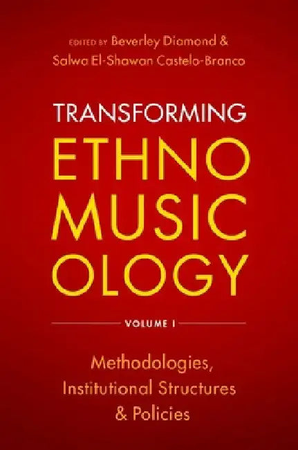 Transforming Ethnomusicology Volume I: Methodologies, Institutional Structures, and Policies by Beverley Diamond