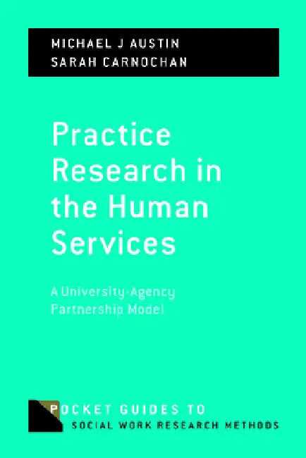 Practice Research in the Human Services: A University-Agency Partnership Model by Michael J. Austin