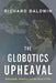 The Globotics Upheaval: Globalization, Robotics, and the Future of Work by Richard Baldwin
