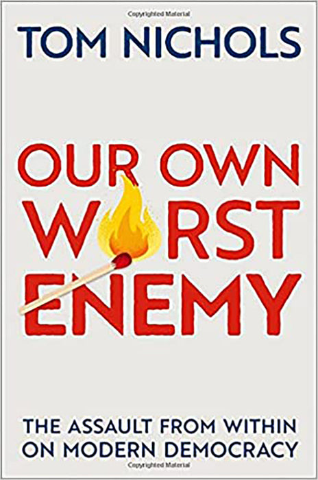 Our Own Worst Enemy: The Assault from Within on Modern Democracy