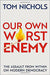 Our Own Worst Enemy: The Assault from Within on Modern Democracy by Nichols, Tom