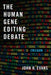 The Human Gene Editing Debate by John H. Evans