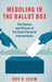 Meddling in the Ballot Box: The Causes and Effects of Partisan Electoral Interventions by Dov H. Levin