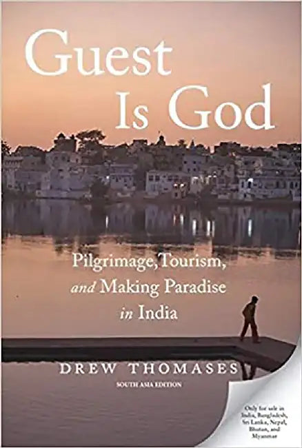 Guest Is God: Pilgrimage, Tourism, and Making Paradise in India by Drew Thomases