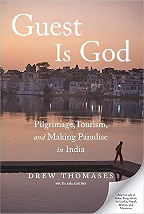 Guest Is God: Pilgrimage, Tourism, and Making Paradise in India