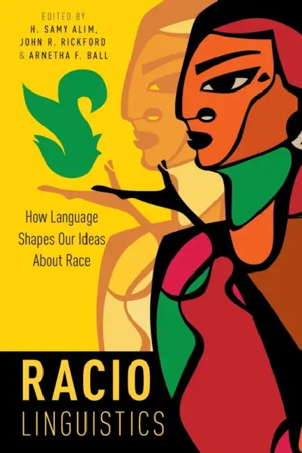 Raciolinguistics: How Language Shapes Our Ideas about Race by Alim, H. Samy; Rickford, John R.; Ball, Arnetha F.