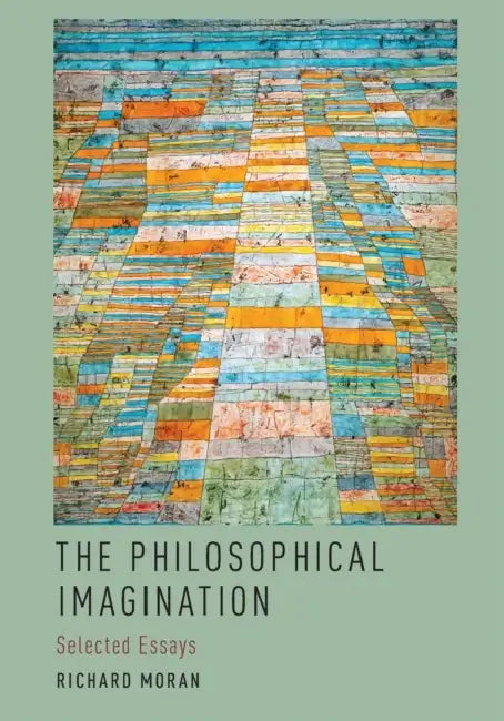 The Philosophical Imagination: Selected Essays by Richard Moran