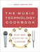The Music Technology Cookbook: Ready-Made Recipes for the Classroom by Adam Patrick Bell