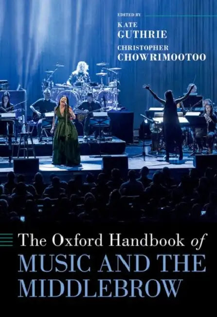 The Oxford Handbook of Music and the Middlebrow by Kate Guthrie, Christopher Chowrimootoo