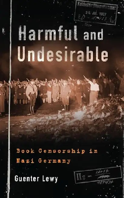 Harmful and Undesirable: Book Censorship in Nazi Germany by Guenter Lewy