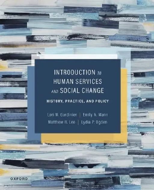 Introduction to Human Services and Social Change: History, Practice, and Policy by Lori Gardinier