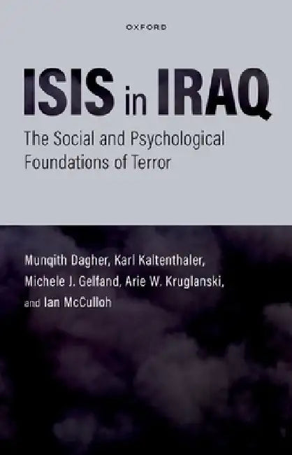 Isis in Iraq: The Social and Psychological Foundations of Terror by Munqith Dagher