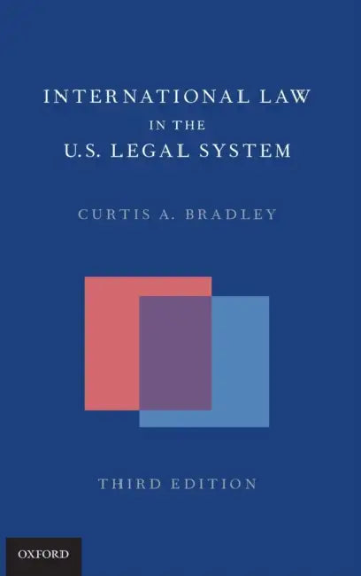 International Law in the Us Legal System by Curtis A. Bradley