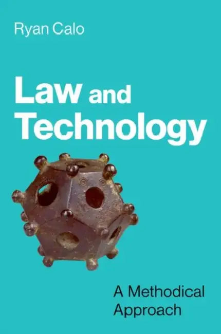 Law and Technology: A Methodical Approach by Ryan Calo