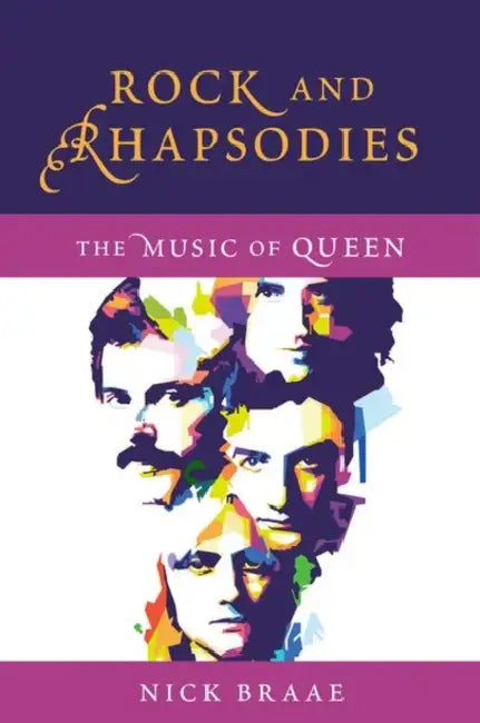 Rock and Rhapsodies: The Music of Queen by Nick Braae