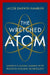 The Wretched Atom: America's Global Gamble with Peaceful Nuclear Technology by Jacob Darwin Hamblin