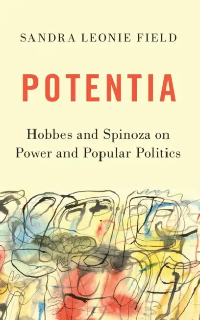 Potentia: Hobbes and Spinoza on Power and Popular Politics by Sandra Leonie Field
