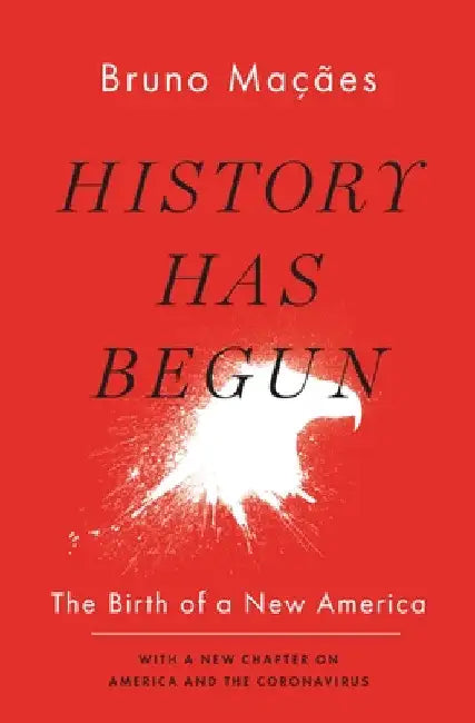 History Has Begun: The Birth of a New America by Bruno Maçães