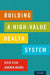 Building a High-Value Health System by Rifat Atun