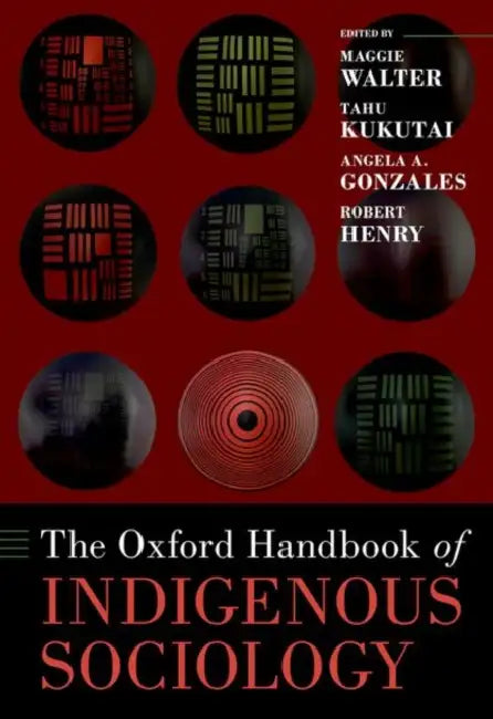 The Oxford Handbook of Indigenous Sociology by Maggie Walter, Tahu Kukutai, Angela Gonzales
