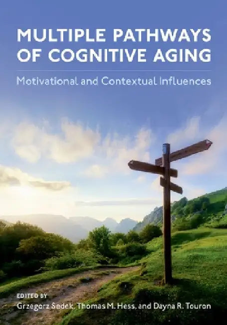 Multiple Pathways of Cognitive Aging: Motivational and Contextual Influences by Grzegorz Sedek