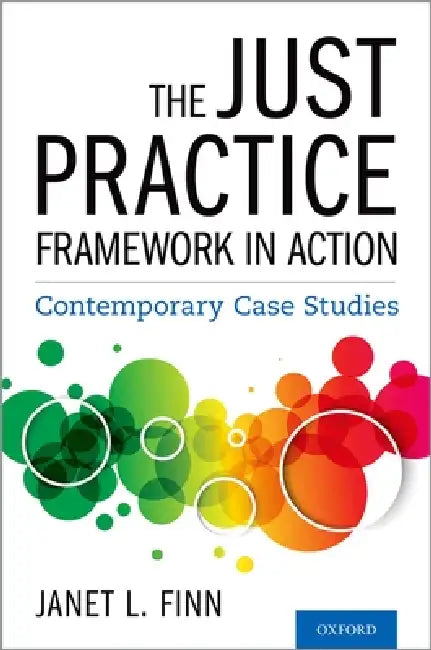 The Just Practice Framework in Action: Contemporary Case Studies by Janet L. Finn