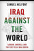 Iraq against the World: Saddam, America, and the Post-Cold War Order by Samuel Helfont