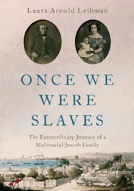 Once We Were Slaves: The Extraordinary Journey of a Multi-Racial Jewish Family by Laura Leibman