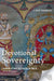 Devotional Sovereignty: Kingship and Religion in India by Caleb Simmons