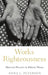 Works Righteousness: Material Practice in Ethical Theory by Anna L. Peterson